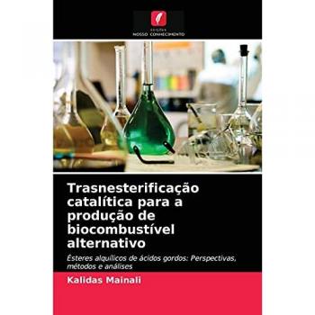 Trasnesterificação catalítica para a produção de biocombustível alternativo: Ésteres alquílicos de ácidos gordos: Perspectivas, métodos e análises