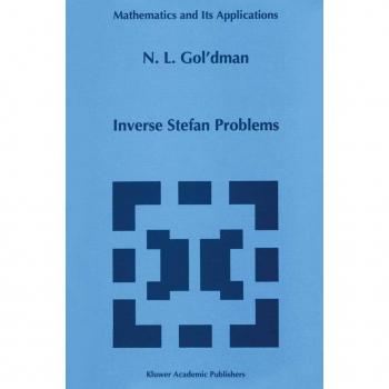 Inverse Stefan Problems, MATHEMATICS AND ITS APPLICATIONS (KLUWER )