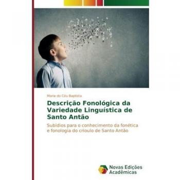 Descrição Fonológica da Variedade Linguística de Santo Antão: Subídios para o conhecimento da fonética e fonologia do crioulo de Santo Antão