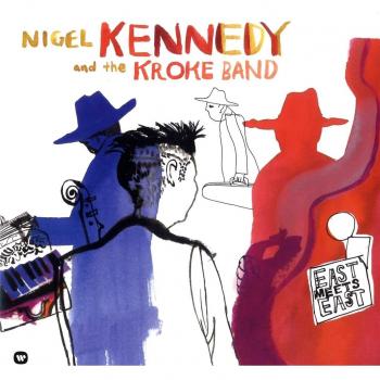 Nigel Kennedy And The Kroke Band: East Meets East