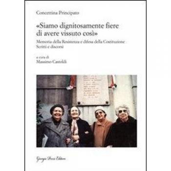 Â«Siamo dignitosamente fiere di avere vissuto cosÃ¬Â». Memoria della resistenza e difesa della costituzione. Scritti e discorsi