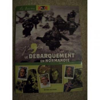 J'ai vécu le Débarquement en Normandie : 6 juin 1944