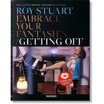 Roy Stuart. The Leg Show Photos: Embrace Your Fantasies, Getting Off