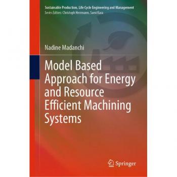 Model Based Approach for Energy and Resource Efficient Machining Systems