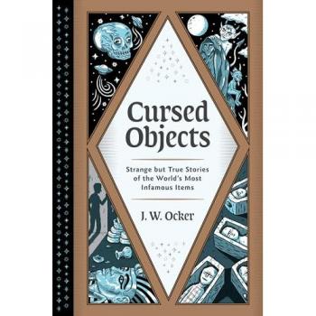 Cursed Objects: Strange but True Stories of the World's Most Infamous Items
