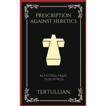 Prescription against Heretics: Refuting False Teachings (Grapevine Press)