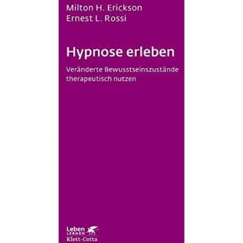 Hypnose erleben: Veränderte Bewusstseinszustände therapeutisch nutzen