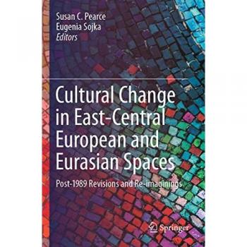Cultural Change in East-Central European and Eurasian Spaces: Post-1989 Revisions and Re-imaginings