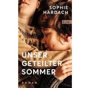 Sophie Hardach Unser Geteilter Sommer: Roman   Ein Aufwühlendes Familienporträt, Das Ein Noch Unerzähltes Kapitel Deutscher Zeitgeschichte Aufschlägt