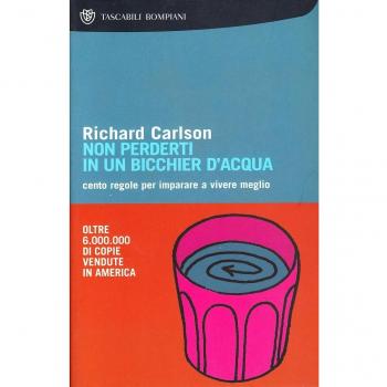 Non perderti in un bicchier d'acqua. Cento regole per imparare a vivere meglio