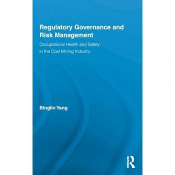 Regulatory Governance and Risk Management: Occupational Health and Safety in the Coal Mining Industry (Routledge Advances in Management and Business Studies, 47, Band 47)