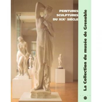 Peintures et sculptures du XIXe siècle: La collection du Musée de Grenoble