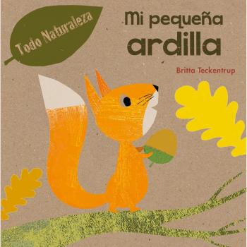 Britta Teckentrup Mi Pequena Ardilla (Picarona)
