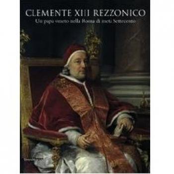 Clemente XIII Rezzonico. Un papa veneto nella Roma di metà Settecento. Catalogo della mostra