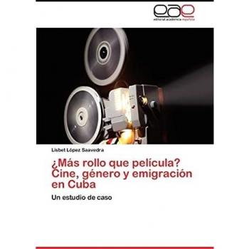 ¿Más rollo que película? Cine, género y emigración en Cuba: Un estudio de caso