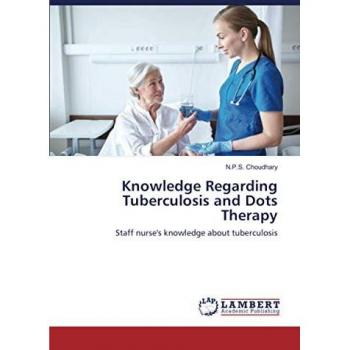 Knowledge Regarding Tuberculosis and Dots Therapy: Staff nurse's knowledge about tuberculosis