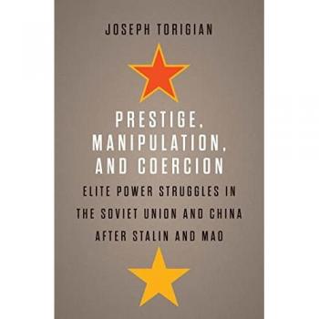 Prestige, Manipulation, and Coercion : Elite Power Struggles in the Soviet Union and China after Stalin and Mao