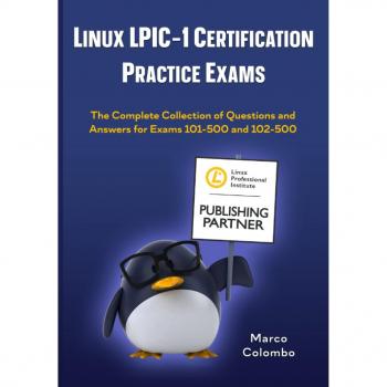 Linux LPIC-1 Certification Practice Exams: The Complete Collection of Questions and Answers for Exams 101-500 and 102-500