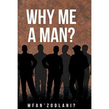 Mfan'zodlani? Why Me a Man?