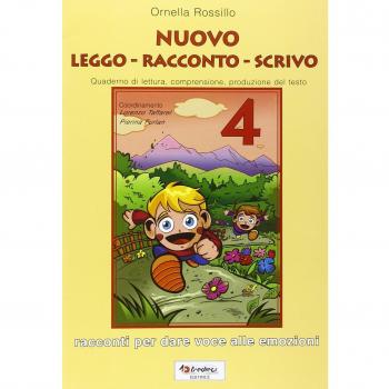 Nuovo leggo racconto scrivo. Racconti per dare voce alle emozioni. Quaderno di lettura, comprensione, produzione del testo