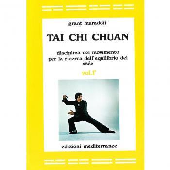 Tai Chi Chuan. Disciplina del movimento per la ricerca dell'equilibrio del «Sé»