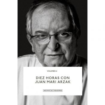 Arzak, Juan Mari Diez Horas Con Juan Mari Arzak. (Archivo De Creadores, Band 4)