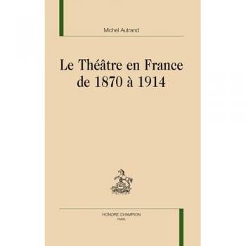 Le théâtre en France de 1870 à 1914