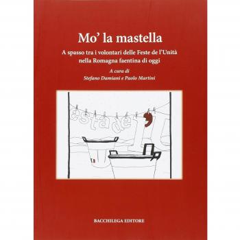 Mo' la mastella. A spasso tra i volontari delle feste de l'Unità nella Romagna faentina di oggi