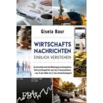 Baur, Gisela: Wirtschaftsnachrichten endlich verstehen