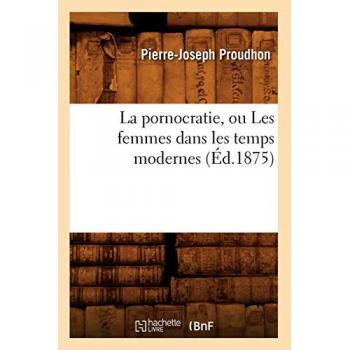 La pornocratie : Les femmes dans les temps modernes (Éd.1875)
