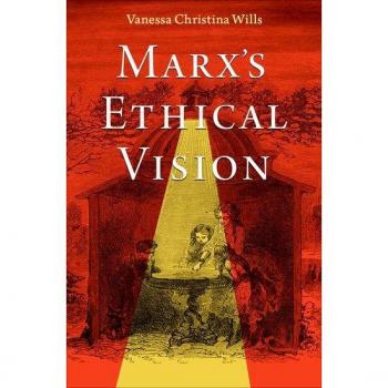 Vanessa Christina Wills Marx's Ethical Vision