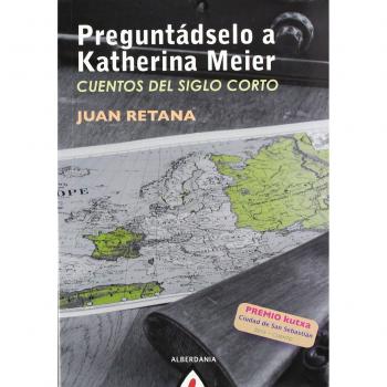Preguntádselo a katherina meier: Cuentos del siglo corto (Tapa blanda).