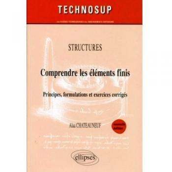 Structures: comprendre les éléments finis : Principes, formulations et exercices corrigés