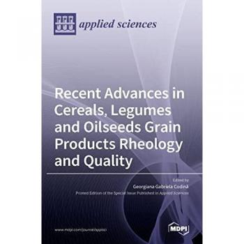 Recent Advances in Cereals, Legumes and Oilseeds Grain Products Rheology and Quality