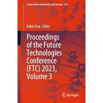 Proceedings of the Future Technologies Conference (FTC) 2023, Volume 3 (Lecture Notes in Networks and Systems, 815, Band 815)