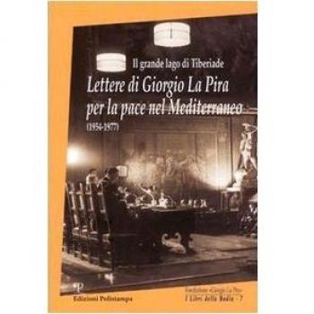 Il grande lago di Tiberiade. Lettere di Giorgio La Pira per la pace nel Mediterraneo (1954-1977)