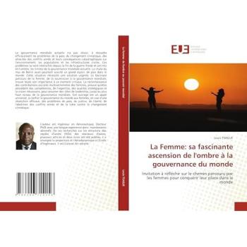 Tsague, Louis: La Femme: sa fascinante ascension de l'ombre à la gouvernance du monde