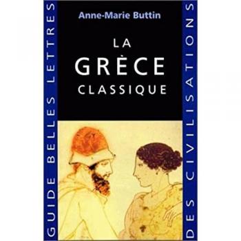 Anne-Marie Buttin La Grece Classique (Guides Belles Lettres Des Civilisations)