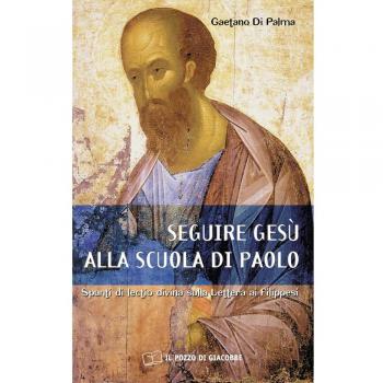 Seguire Gesù alla scuola di Paolo. Spunti di lectio divina sulla lettera ai Filippesi
