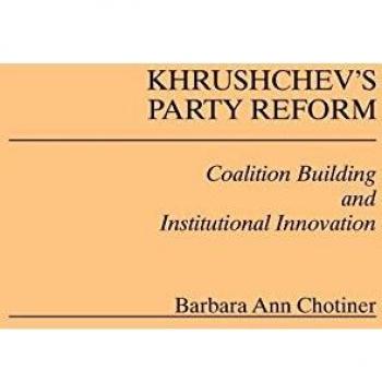 Khrushchev's Party Reform: Coalition Building and Institutional Innovation