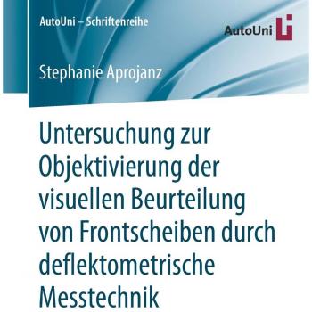 Untersuchung zur Objektivierung der visuellen Beurteilung von Frontscheiben durch deflektometrische Messtechnik (AutoUni – Schriftenreihe, Band 134)