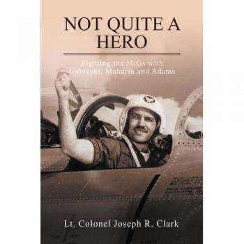 Clark, Lt. Colonel Joseph R.: Not Quite a Hero