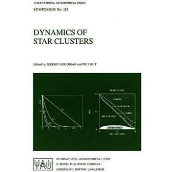 Dynamics of Star Clusters: Proceeding of the 113th Symposium of the International Astronomical Union, held in Princeton, New Jersey, U.S.A, 29 May-1 ... Astronomical Union Symposia