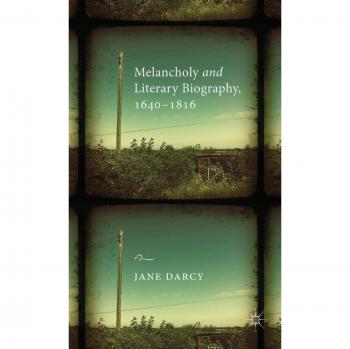 Melancholy and Literary Biography 1640-1816