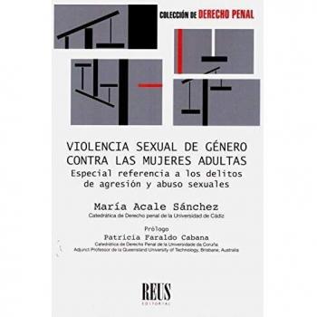 Violencia sexual de género contra las mujeres adultas: Especial referencia a los delitos de agresión y abusos sexuales