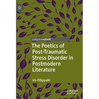 The Poetics of Post-Traumatic Stress Disorder in Postmodern Literature (Palgrave Studies in Literature, Science and Medicine)