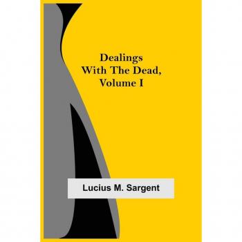 Dealings with the Dead Volume I
