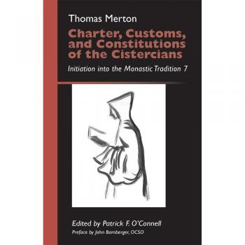 Vitalsource Technologies, Inc. Charter, Customs, and Constitutions of the Cistercians: Initiation into the Monastic Tradition 7