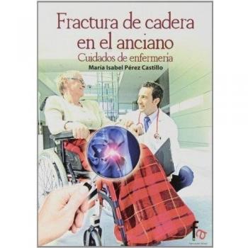 FRACTURA DE CADERA EN EL ANCIANO.CUIDADOS DE ENFERMERÍA. CUIDADOS DE ENFERMERíA