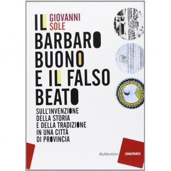 Il barbaro buono e il falso beato. Sull'invenzione della storia e della tradizione in una città di provincia